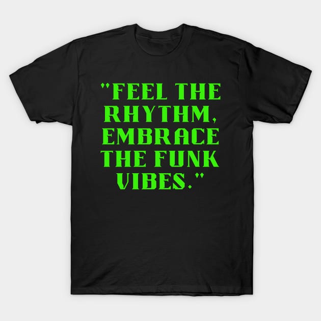 Feel the rhythm embrace the funk vibes T-Shirt by Klau
